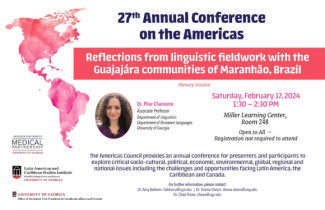 PILAR CHAMORRO Linguistics and Romance Languages University of Georgia. Saturday, February 17, 2024 - 1:30pm Zell B. Miller Learning Center, Room 248 Special Information: 27th Annual Conference on the Americas. Plenary Session